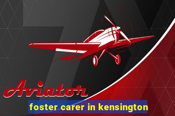 foster carer in kensington